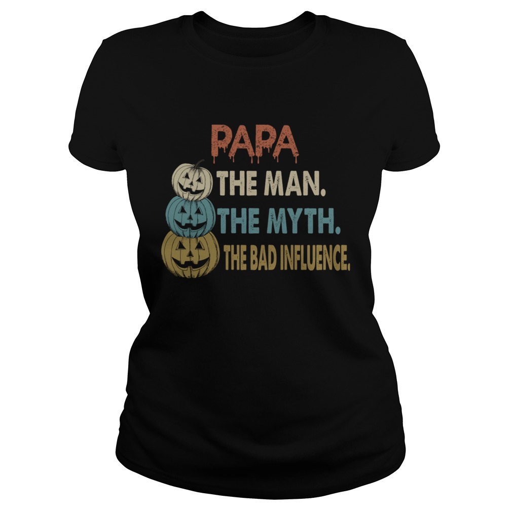 Halloween Papa The Man The Myth The Influence TShirt Classic Ladies