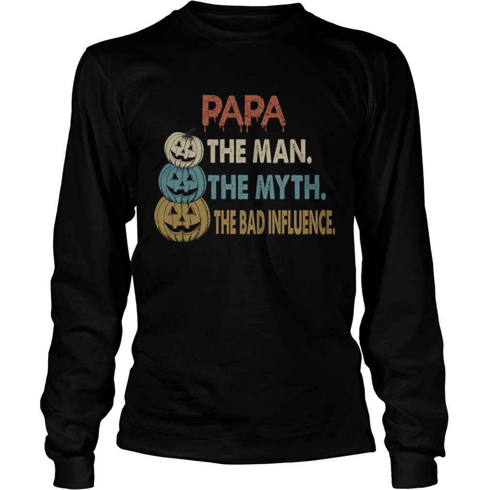 Halloween Papa The Man The Myth The Influence TShirt LongSleeve