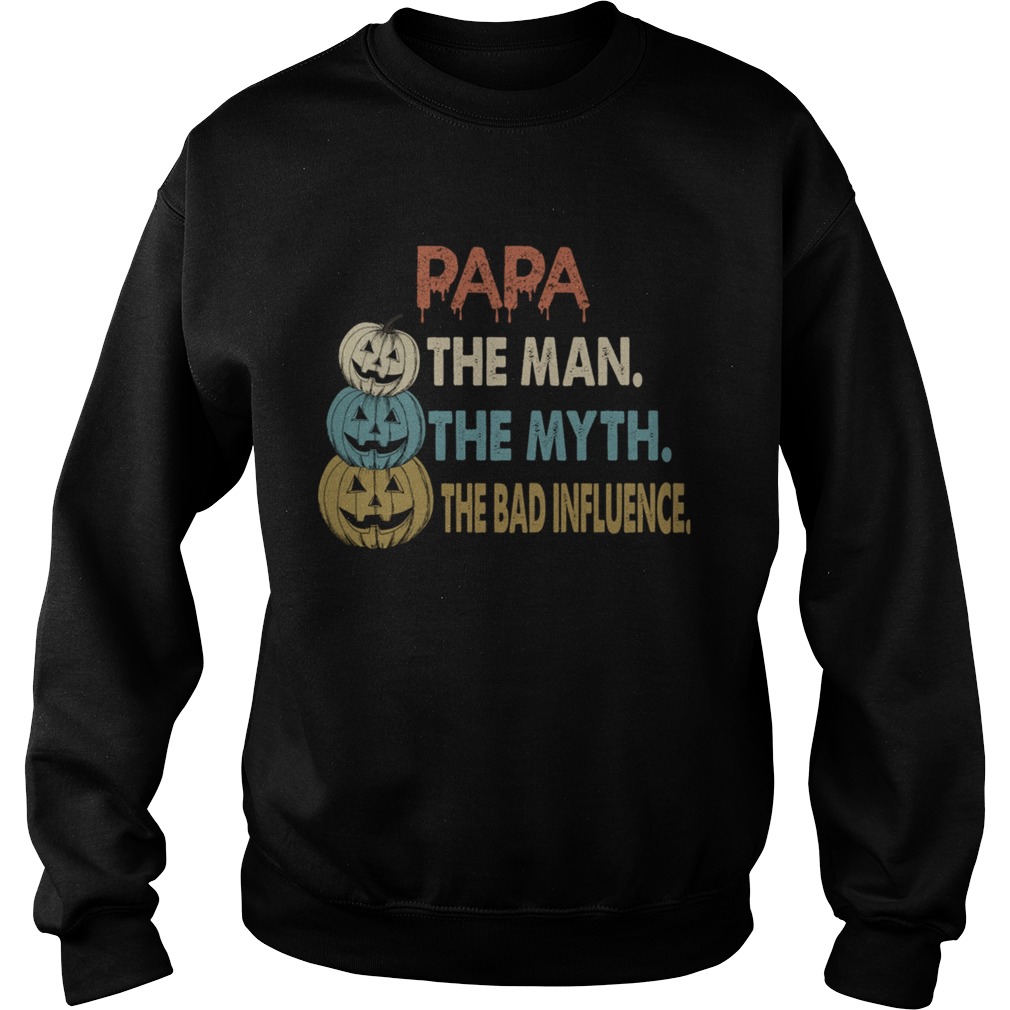 Halloween Papa The Man The Myth The Influence TShirt Sweatshirt