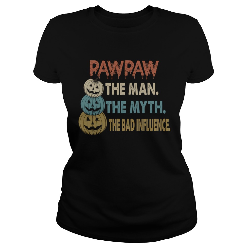 Halloween PawPaw The Man The Myth The Influence TShirt Classic Ladies