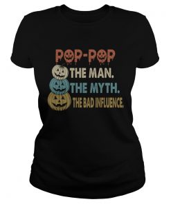 Halloween PopPop The Man The Myth The Influence TShirt Classic Ladies