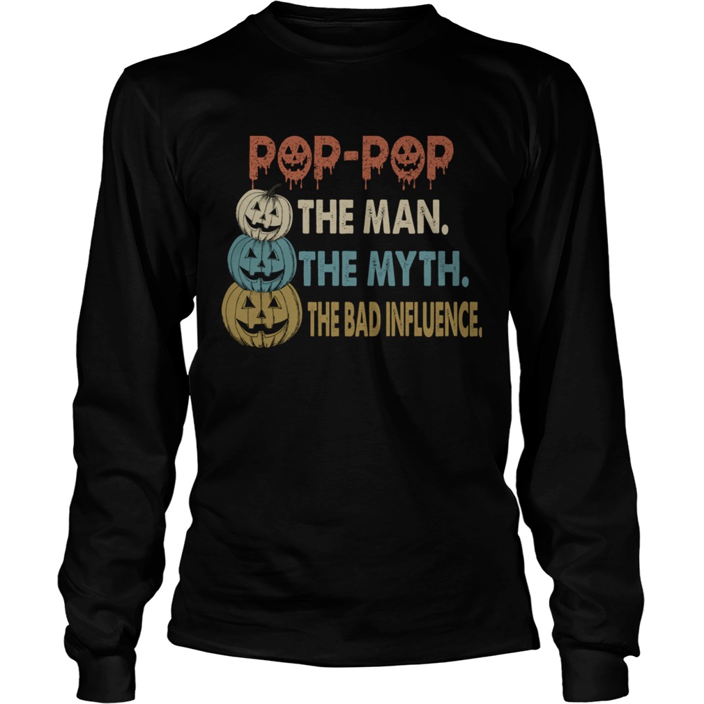 Halloween PopPop The Man The Myth The Influence TShirt LongSleeve