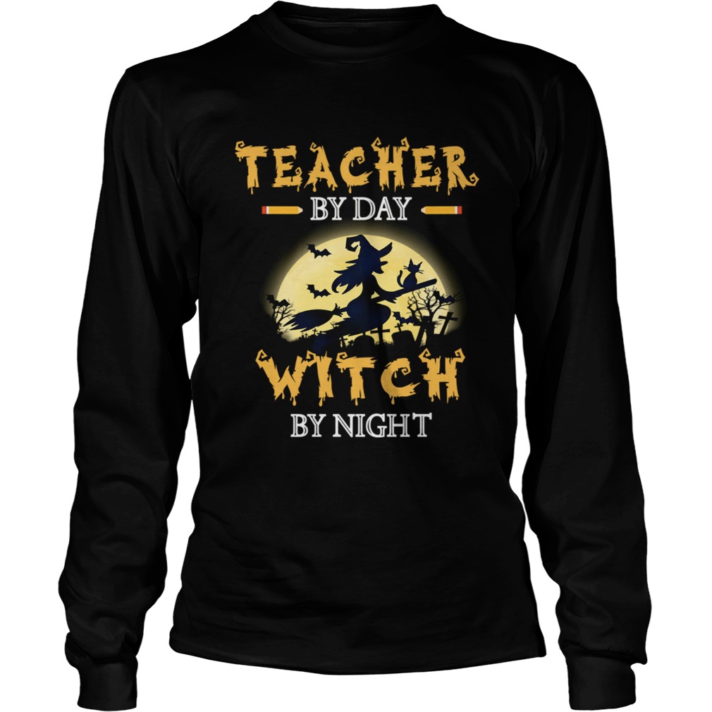 Halloween Teacher By Day Witch By Night TShirt LongSleeve