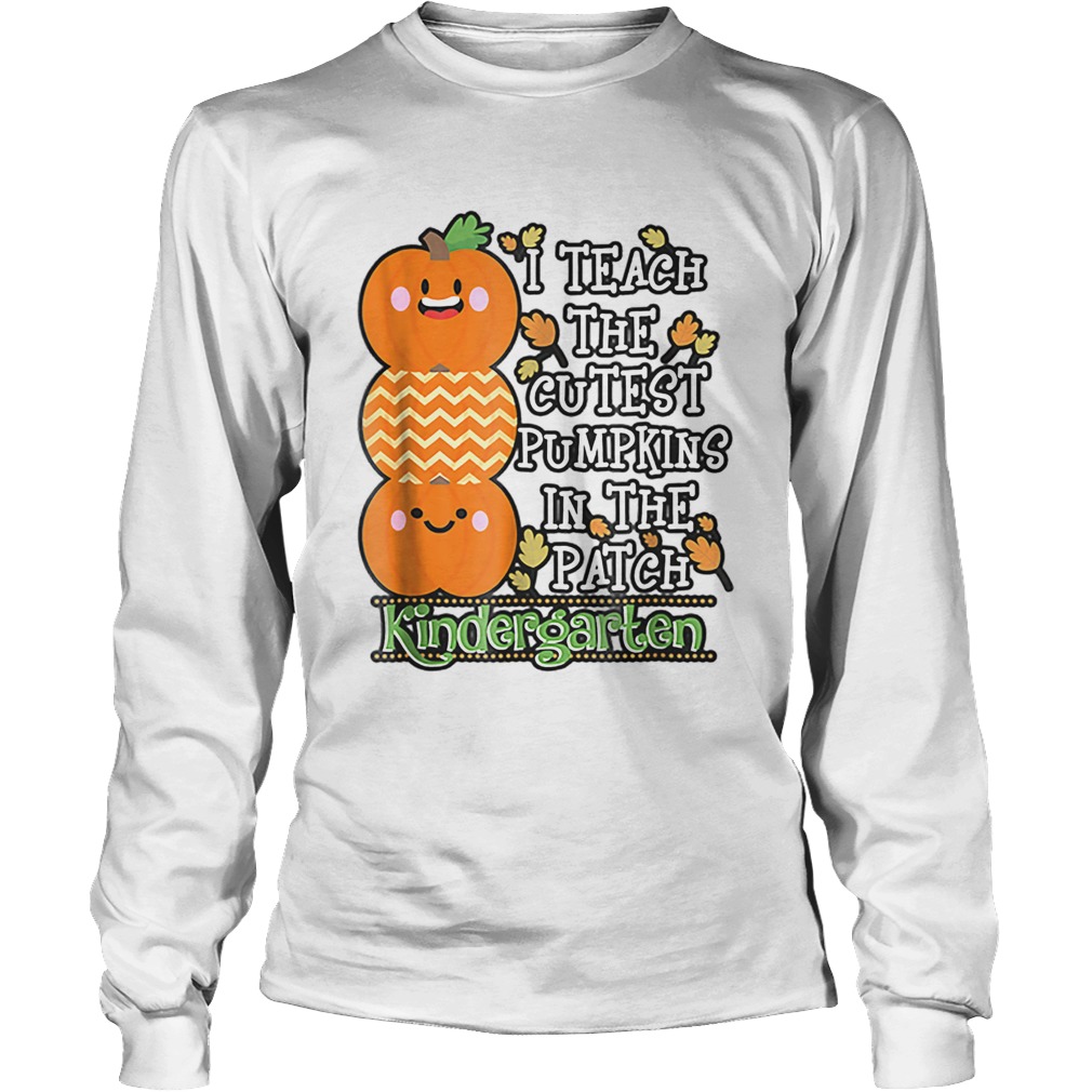 Halloween Teacher Teach Cutest Pumpkins Kindergarten LongSleeve