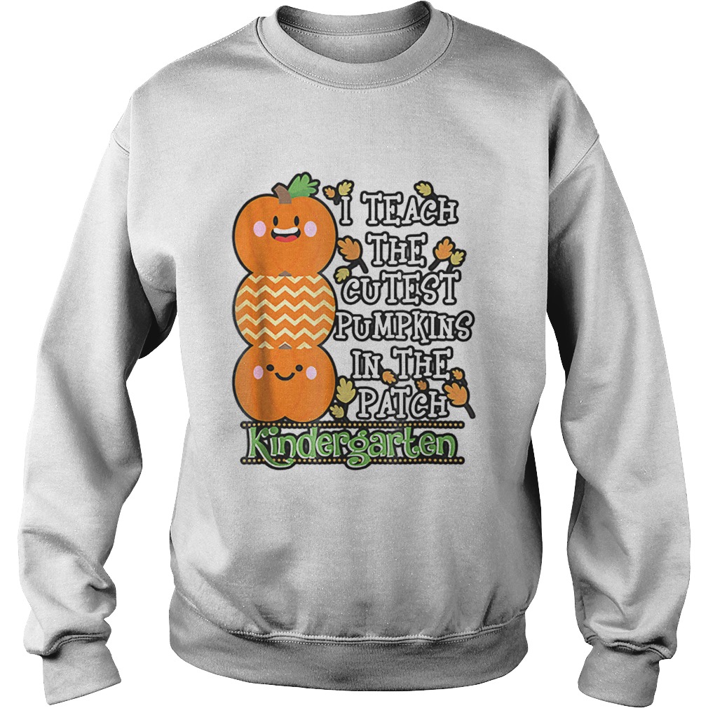 Halloween Teacher Teach Cutest Pumpkins Kindergarten Sweatshirt