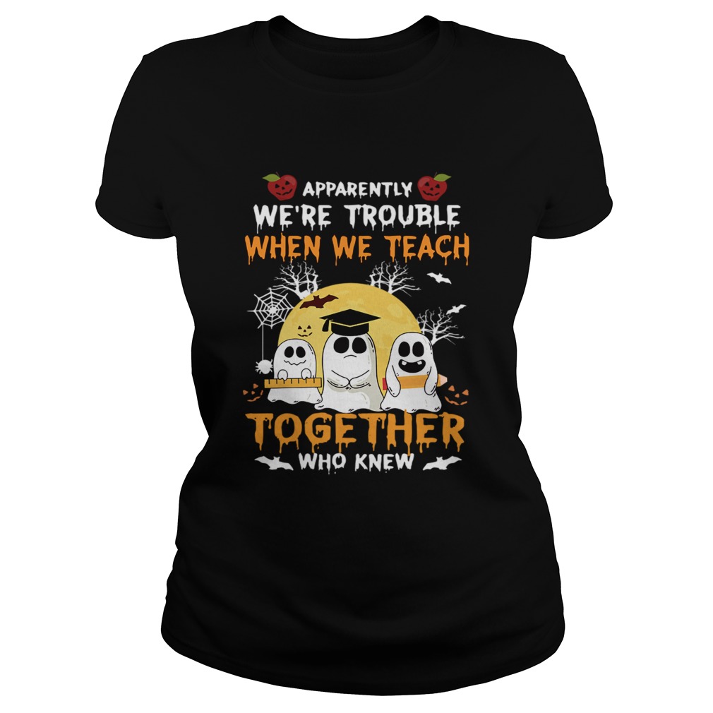 Halloween Teacher Were Trouble When We Teach Together TShirt Classic Ladies