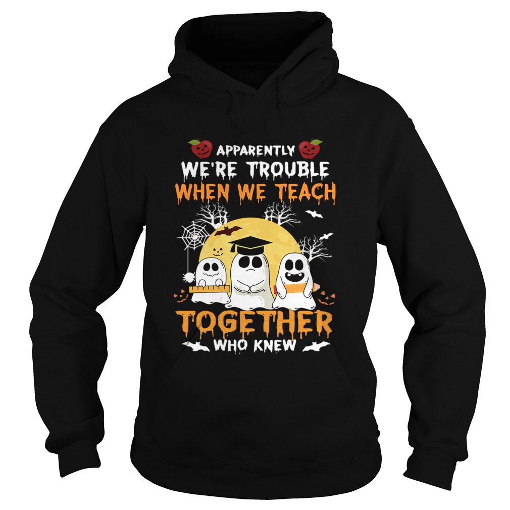 Halloween Teacher Were Trouble When We Teach Together TShirt Hoodie