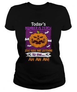 Halloween Todays Number Is Zero Zero Kids Are Listening To Me TShirt Classic Ladies