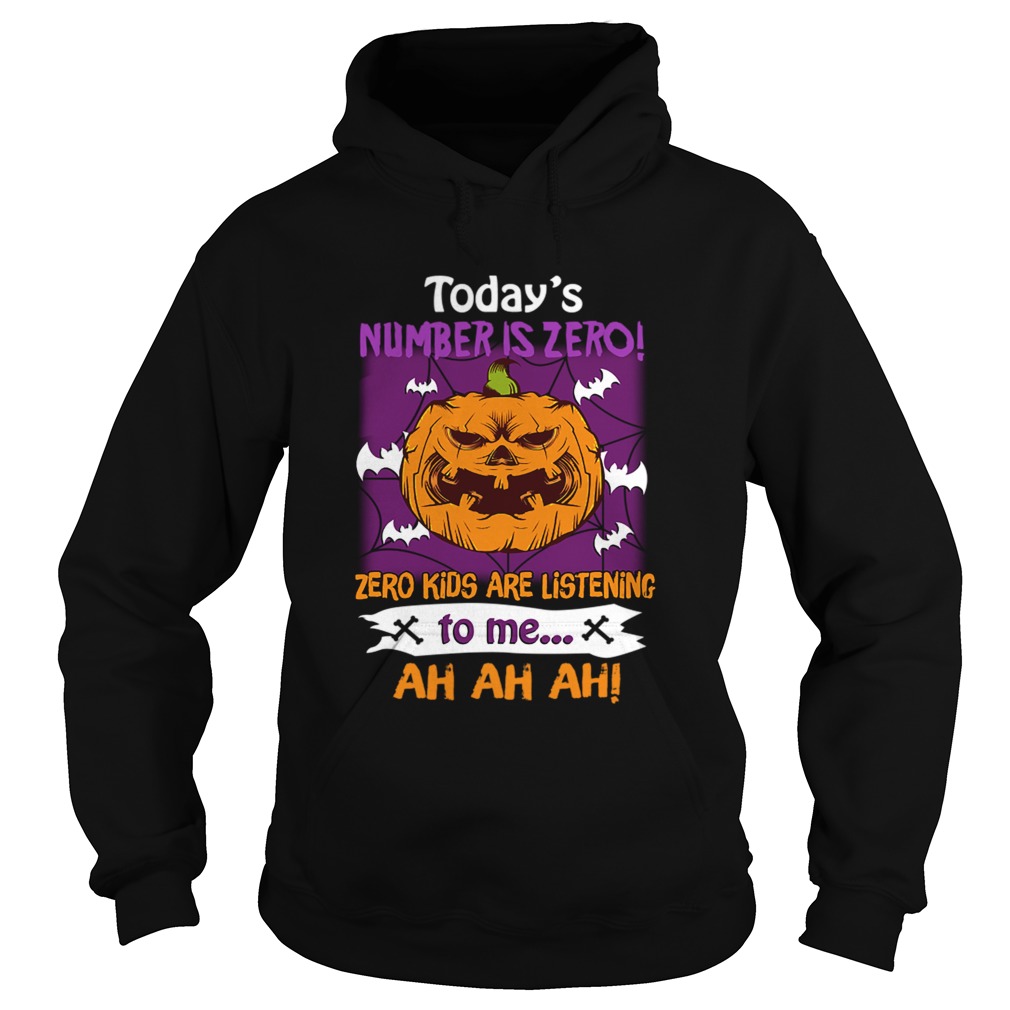 Halloween Todays Number Is Zero Zero Kids Are Listening To Me TShirt Hoodie