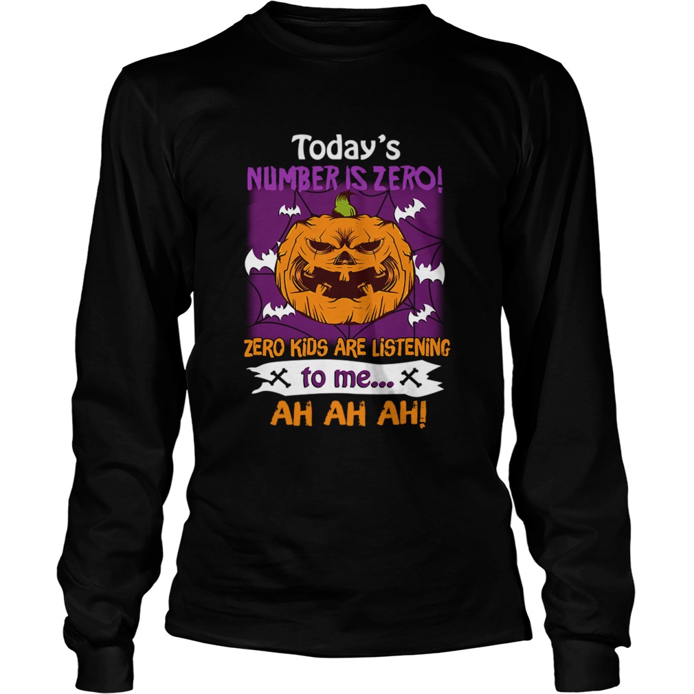 Halloween Todays Number Is Zero Zero Kids Are Listening To Me TShirt LongSleeve