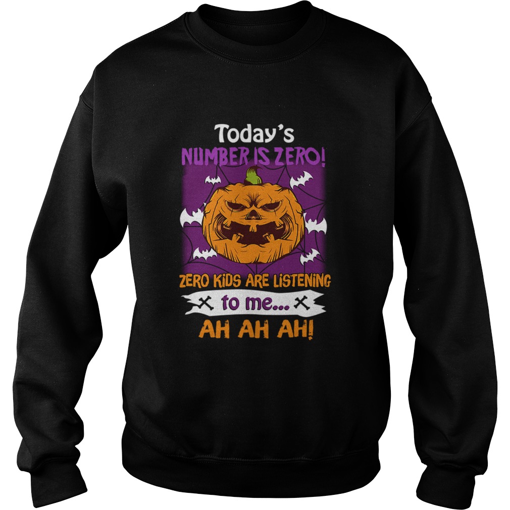 Halloween Todays Number Is Zero Zero Kids Are Listening To Me TShirt Sweatshirt