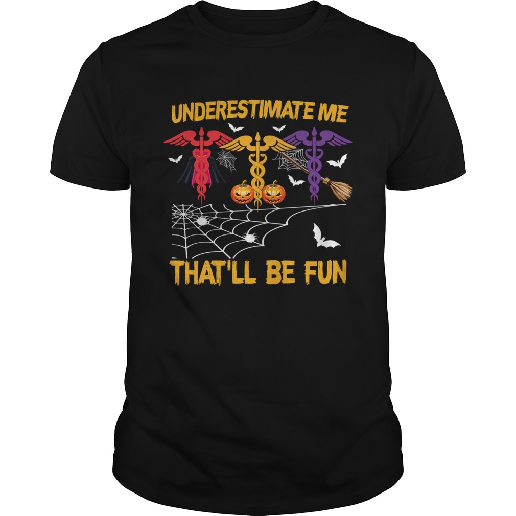 Halloween Underestimate Me Thatll Be Fun Nurse Gift TShirt