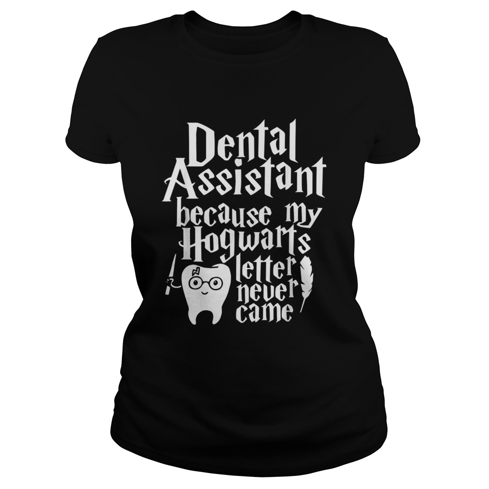 Harry Potter Dental assistant because my Hogwarts letter never came Classic Ladies