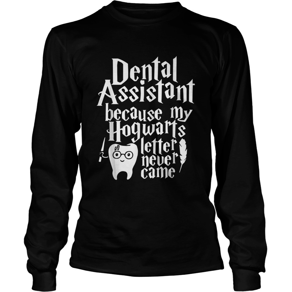 Harry Potter Dental assistant because my Hogwarts letter never came LongSleeve