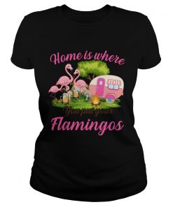 Home Is Where You But Your Flamingos TShirt Classic Ladies