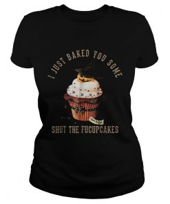 I Just Baked You SomeShut The Fucupcakes Halloween  Classic Ladies