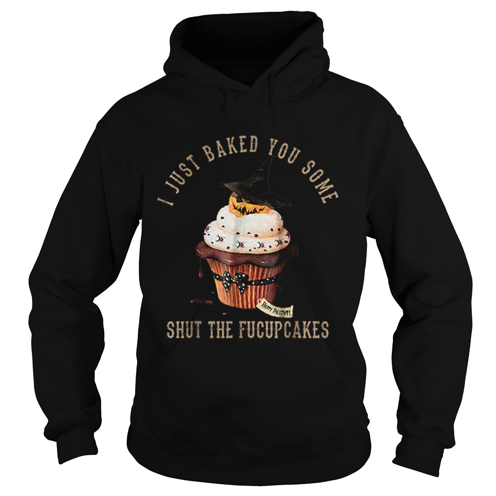 I Just Baked You SomeShut The Fucupcakes Halloween Hoodie