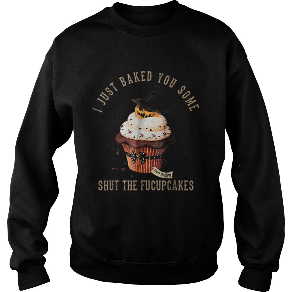 I Just Baked You SomeShut The Fucupcakes Halloween Sweatshirt