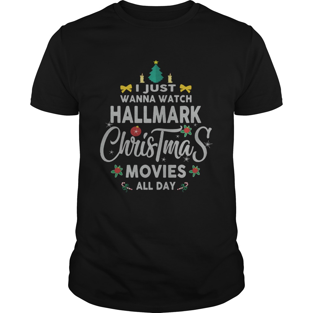 I Just Wanna Watch Hallmark Christmas Movies All Day Shirt