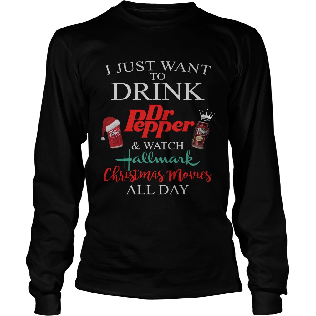 I Just Want To Drink Dr Pepper and Watch Hallmark Christmas Movies Shirt LongSleeve