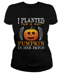 I Planted A Pumpkin In Her Patch Halloween Pregnancy Shirt Classic Ladies