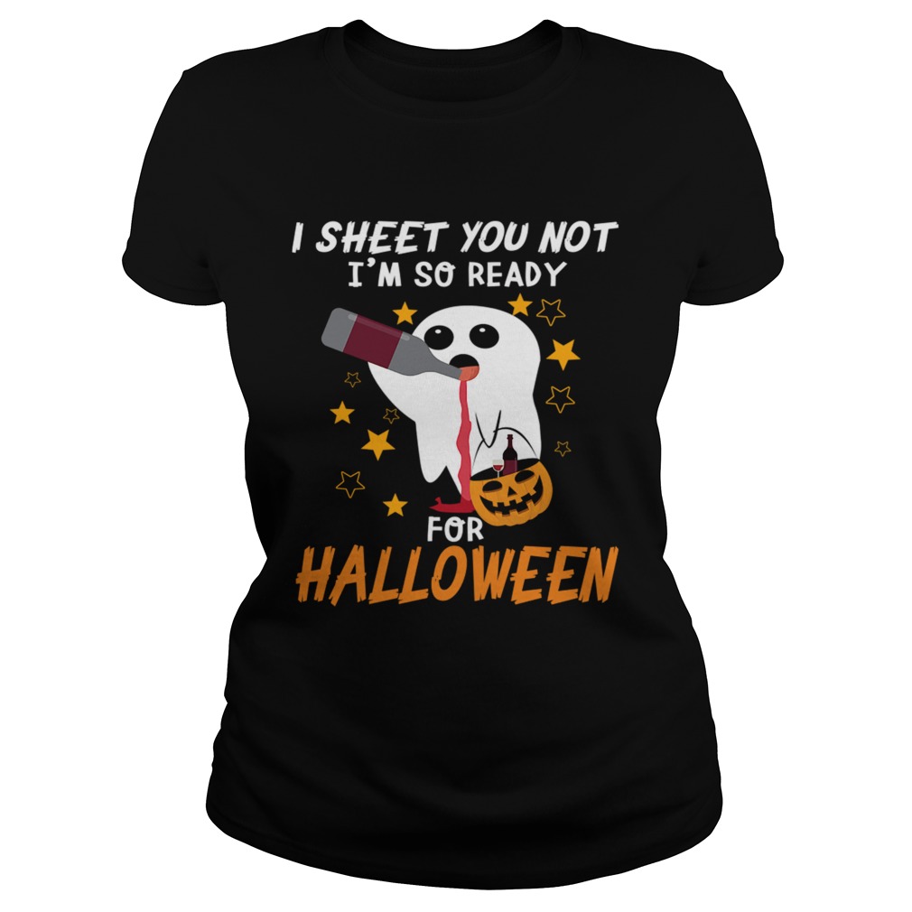 I Sheet You Not Im So Ready For Halloween 1 TShirt Classic Ladies