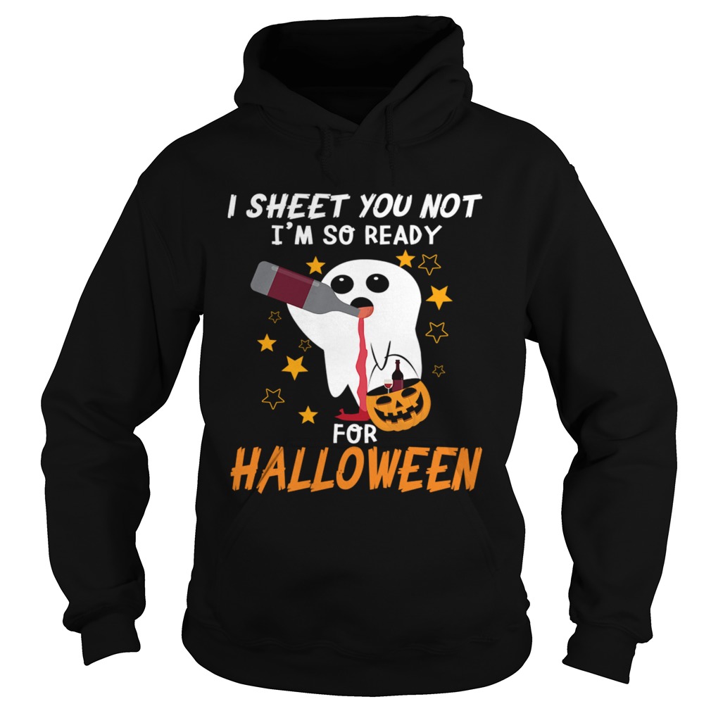 I Sheet You Not Im So Ready For Halloween 1 TShirt Hoodie