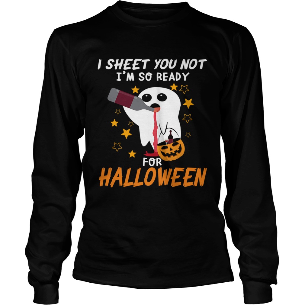 I Sheet You Not Im So Ready For Halloween 1 TShirt LongSleeve