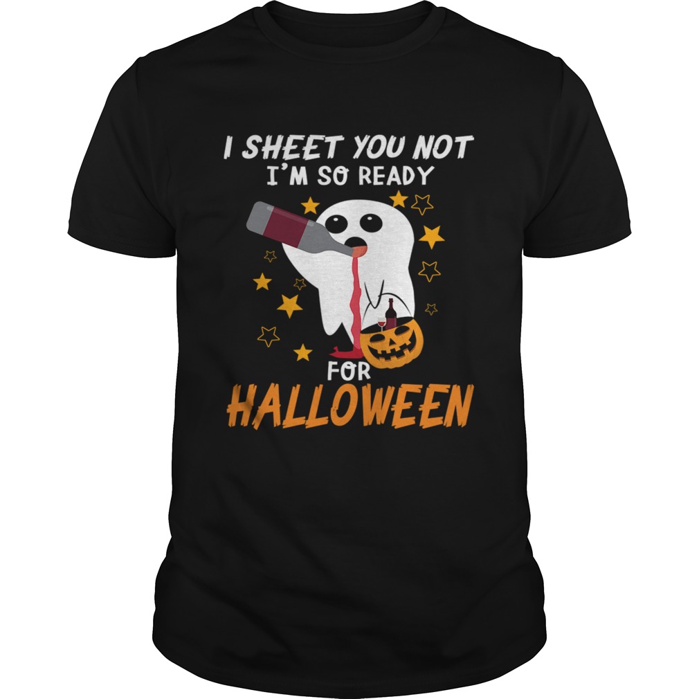 I Sheet You Not Im So Ready For Halloween 1 TShirt