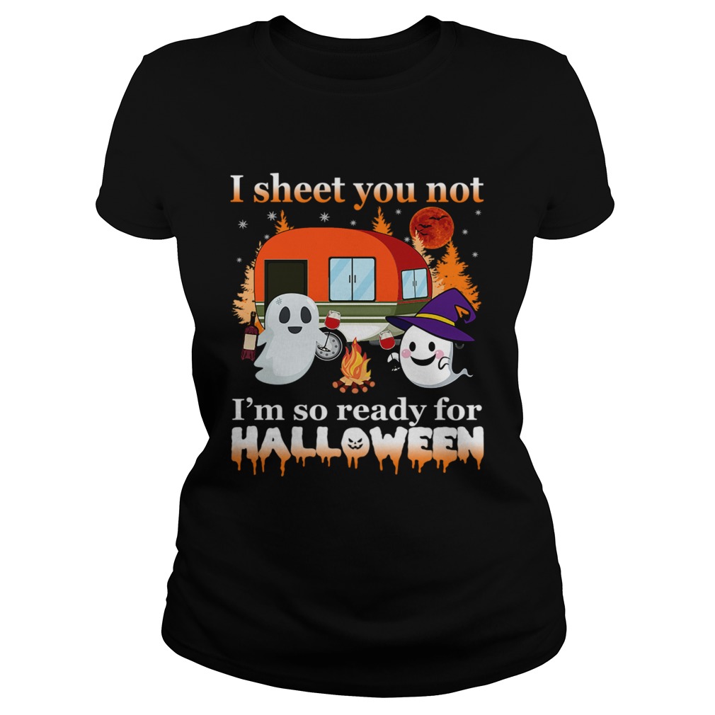 I Sheet You Not Im So Ready For Halloween TShirt Classic Ladies