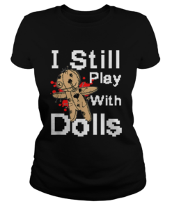 I Still Play With Dolls Funny Voodoo Halloween Costume  Classic Ladies