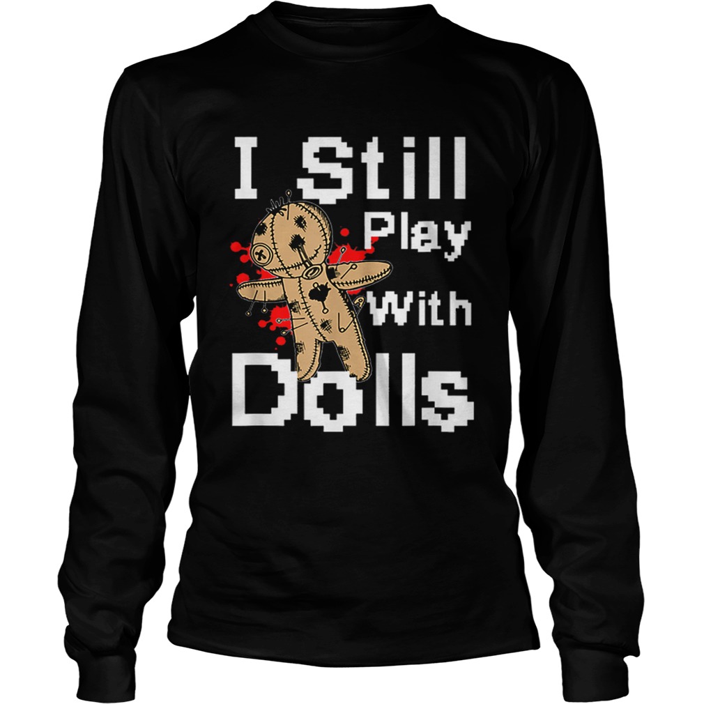 I Still Play With Dolls Funny Voodoo Halloween Costume LongSleeve