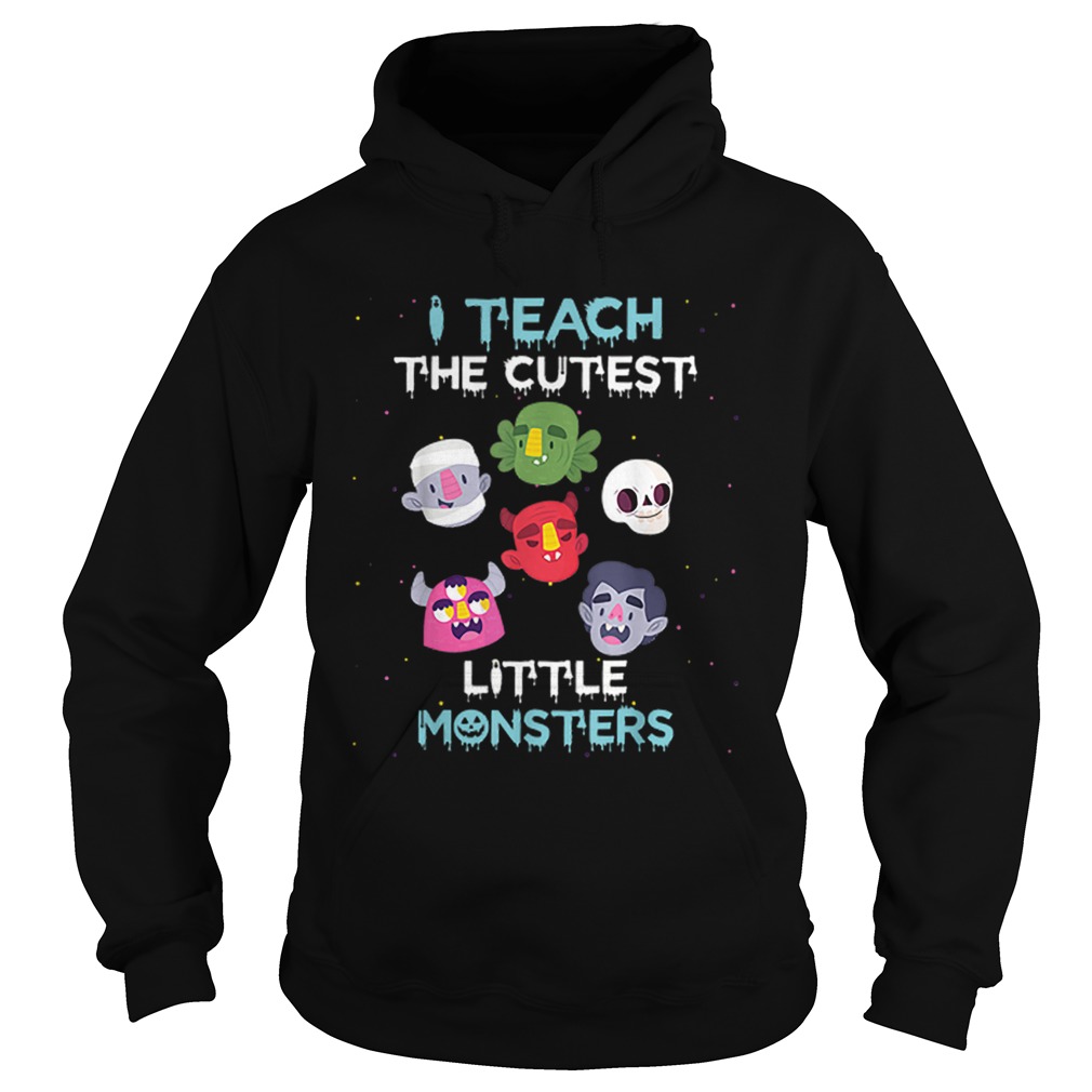 I Teach The Cutest Little Monsters Funny Teacher Halloween Hoodie