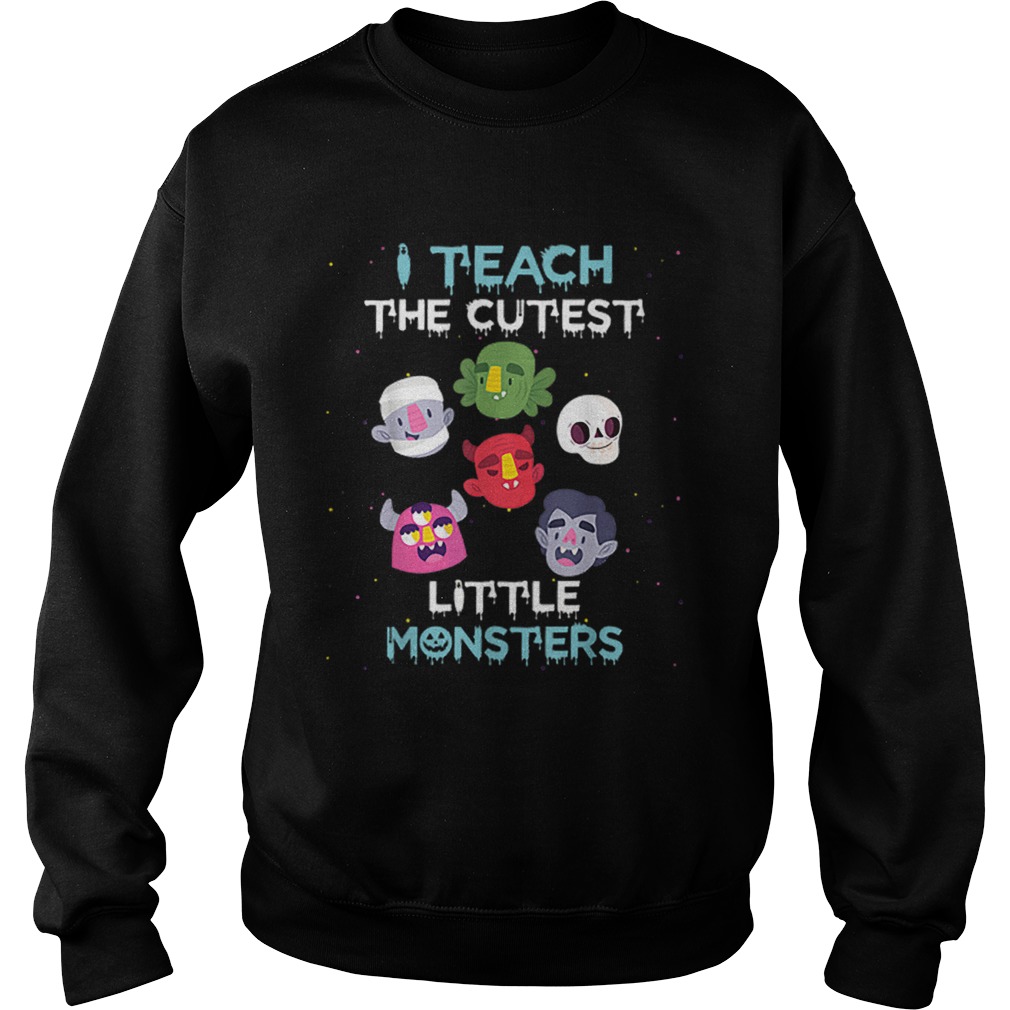 I Teach The Cutest Little Monsters Funny Teacher Halloween Sweatshirt