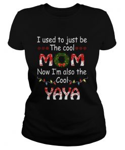 I Used To Just Be The Cool Mom Now Im Also The Cool Yaya TShirt Classic Ladies