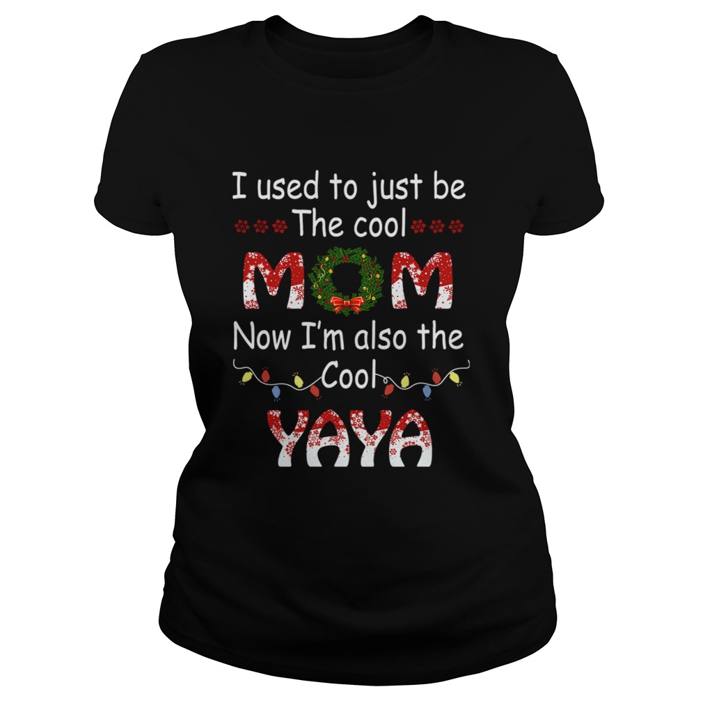 I Used To Just Be The Cool Mom Now Im Also The Cool Yaya TShirt Classic Ladies