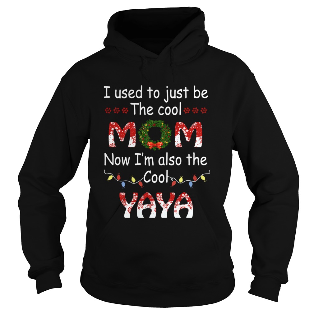 I Used To Just Be The Cool Mom Now Im Also The Cool Yaya TShirt Hoodie