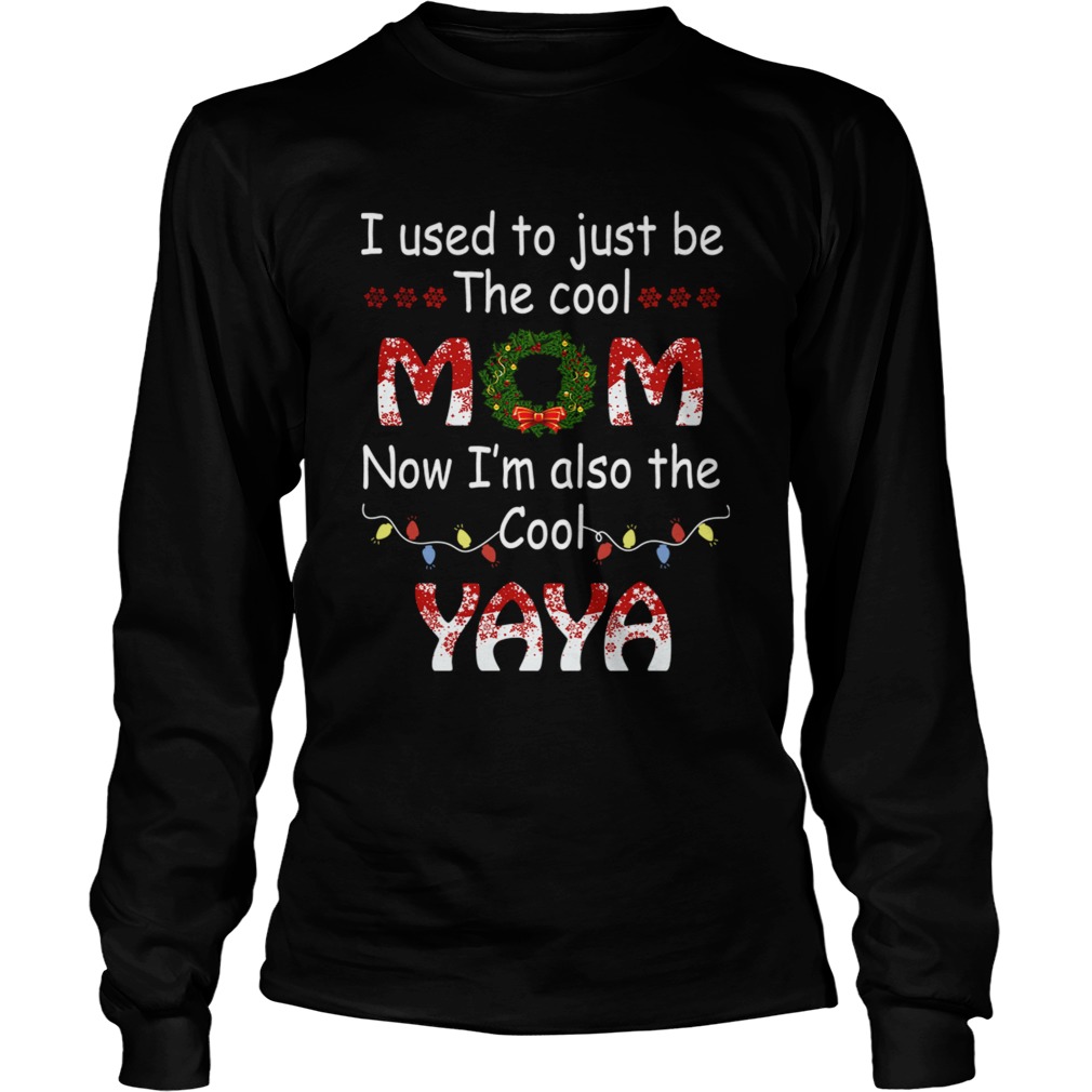 I Used To Just Be The Cool Mom Now Im Also The Cool Yaya TShirt LongSleeve