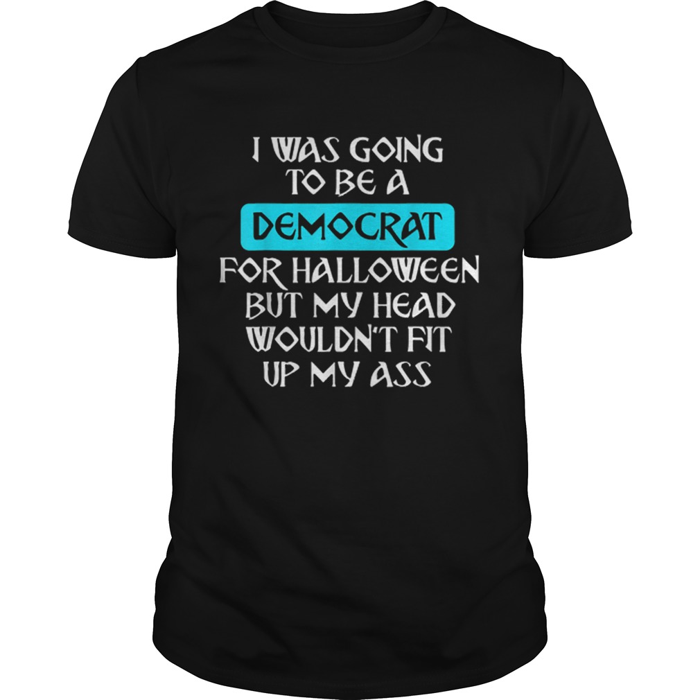 I Was Going To Be A Democrat For Halloween shirt