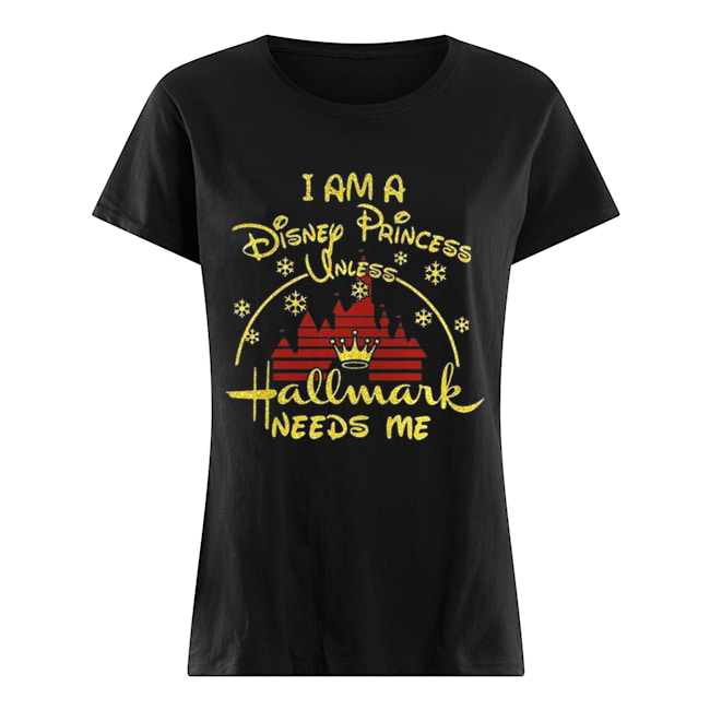 I am Disney princess unless Hallmark needs me christmast t- Classic Women's T-shirt