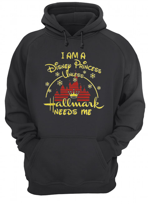 I am Disney princess unless Hallmark needs me christmast t- Unisex Hoodie