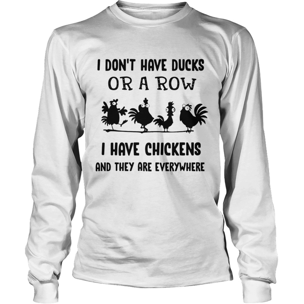 I dont have ducks or a row i have chickens Thanksgiving Turkey LongSleeve