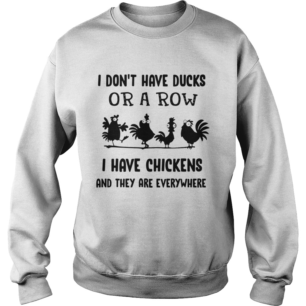 I dont have ducks or a row i have chickens Thanksgiving Turkey Sweatshirt