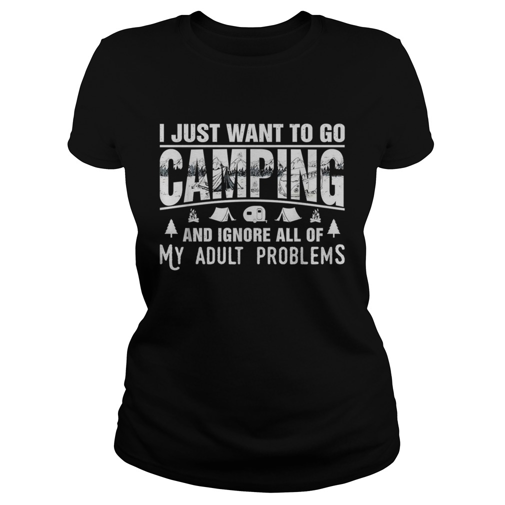 I just want to go camping and ignore all of my adult problems Classic Ladies