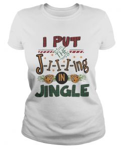 I put the jing in jingle Christmas ugly  Classic Ladies