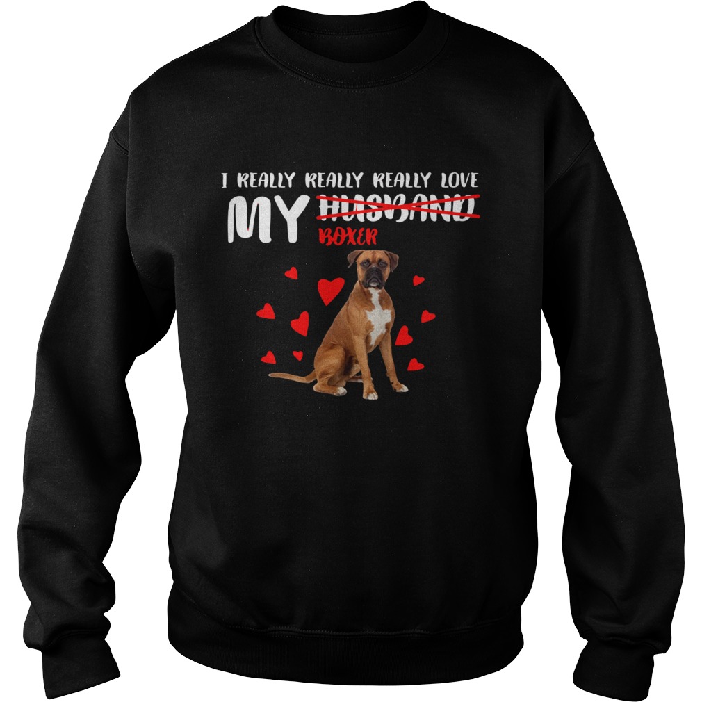 I really really really love my Boxer not husband Sweatshirt