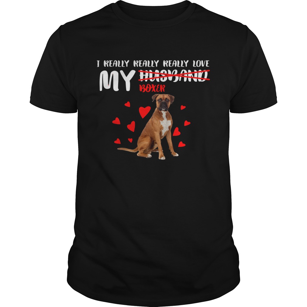 I really really really love my Boxer not husband shirt