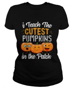 I teach the cutest pumpkins in the patch  Classic Ladies