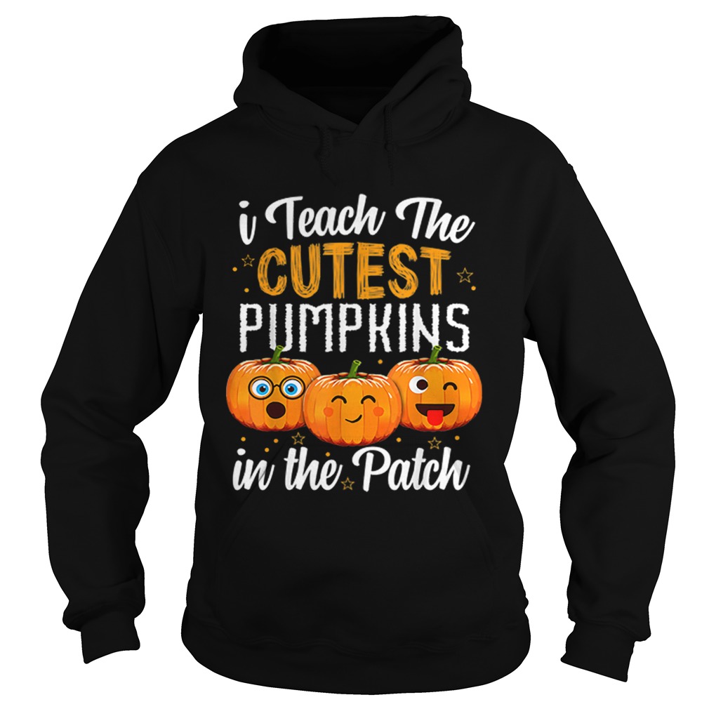 I teach the cutest pumpkins in the patch  Hoodie