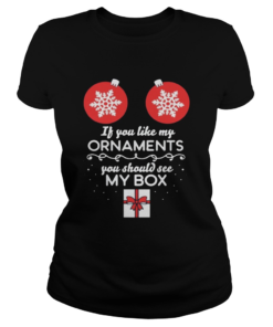 If you like my Ornaments you should see my box Christmas Offcial TShirt Classic Ladies